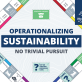 operationalizing-sustainability:-no-trivial-pursuit